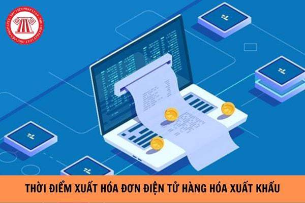 Hướng dẫn thời điểm lập hóa đơn GTGT vào cuối tuần đối với hàng hóa xuất khẩu