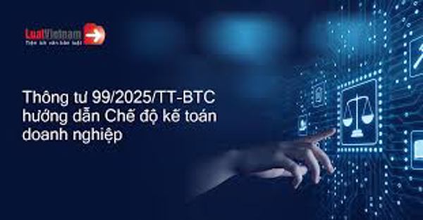Thông tư 99/2025/TT-BTC thay thế Thông tư 200/2014/TT-BTC có hiệu lực từ ngày 01/01/2026